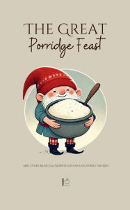 Title: The Great Porridge Feast And Other Bilingual Norwegian-English Stories for Kids, Author: Pomme Bilingual