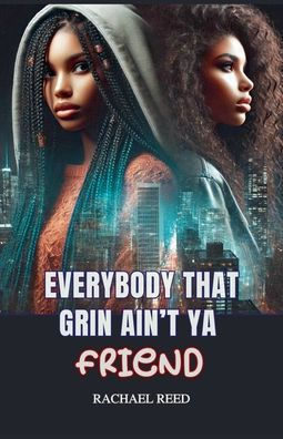 Everybody That Grin Ain't Ya Friend