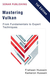 Title: Mastering Vulkan: From Fundamentals to Expert Techniques, Author: Kameron Hussain