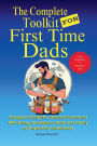 The Complete Toolkit for First Time Dads From Pregnancy to Newborn Care: Navigate Childbirth, Embrace Emotional Well-being, and Balance Work and Family to Prepare For Fatherhood