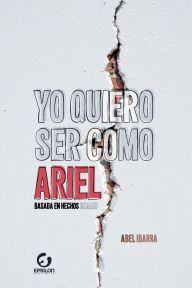 Title: Yo quiero ser como Ariel, Author: Abel Ibarra
