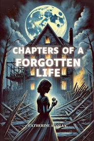 Title: Chapters of a Forgotten Life, Author: Catherine Ainsley