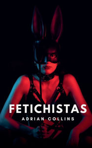 Title: Fetichistas, Author: Adrian Collins