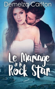 Title: Le Mariage de la Rock Star, Author: Demelza Carlton