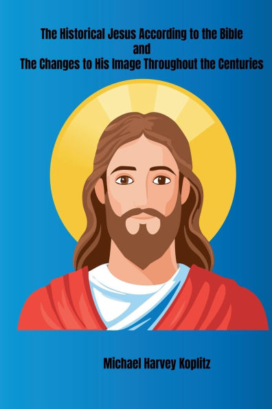 the Historical Jesus According to Bible and Changes His Image Throughout Centuries