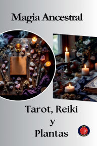 Title: Magia Ancestral Tarot, Reiki y Plantas, Author: Alina Rubi