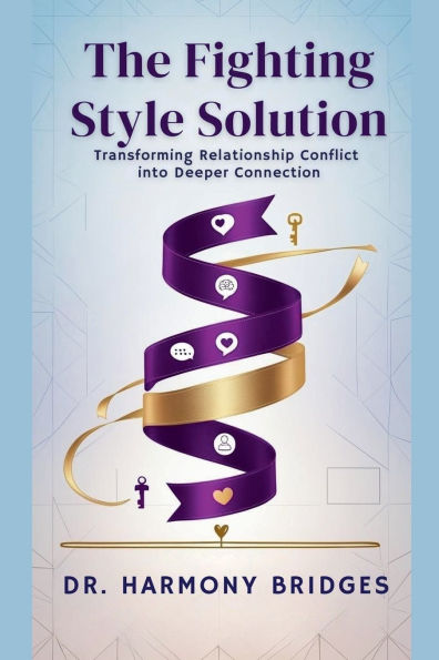 The Fighting Style: Solution Transforming Relationship Conflict into Deeper Connection