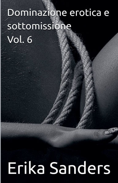 Dominazione erotica e sottomissione Vol. 6