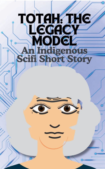 Totah-The Legacy Model An Indigenous Scifi Short Story