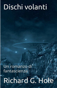 Title: Dischi Volanti, Author: Richard G Hole