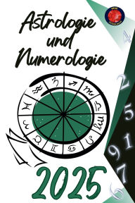 Title: Astrologie und Numerologie 2025, Author: Alina Rubi