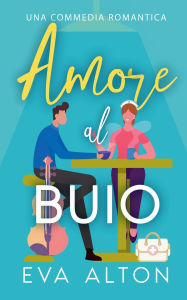Title: Amore al Buio: Una Commedia Romantica, Author: Eva Alton