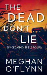 Title: The Dead Don't Lie: Ein Gedankenspiele Roman, Author: Meghan O'Flynn