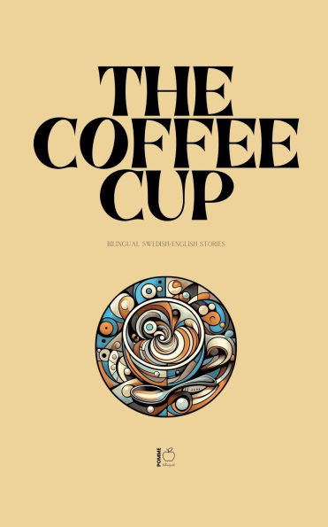 The Coffee Cup: Bilingual Swedish-English Stories