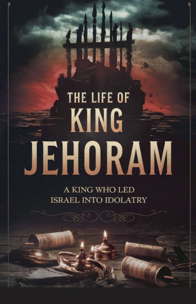 The Life of King Jehoram