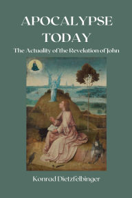 Title: Apocalypse Today: The Actuality of the Revelation of John, Author: Konrad Dietzfelbinger