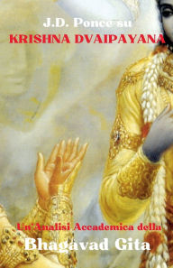 Title: J.D. Ponce su Krishna Dvaipayana: Un'Analisi Accademica della Bhagavad Gita, Author: J D Ponce