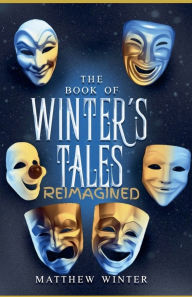 Pdf books online free download The Book of Winters Tales Reimagined  (English literature) by Matthew Winter 