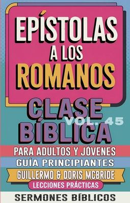 Clase Bï¿½blica para Adultos y Jï¿½venes: Guï¿½a Principiantes - Epï¿½stola a los Romanos