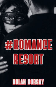 Title: #Romance Resort, Author: Nolan Dorsay