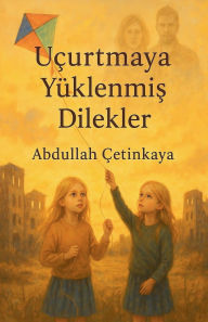 Title: Uï¿½urtmaya Yï¿½klenmiş Dilekler, Author: Abdullah ïetinkaya