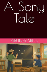 Title: A Sony Tale, Author: Arunprabhu