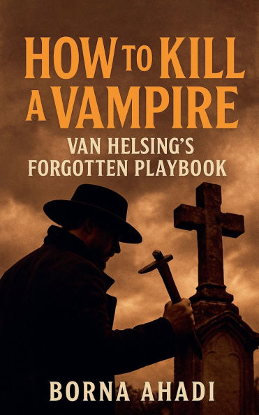 How to Kill a Vampire: Van Helsing's Forgotten Playbook