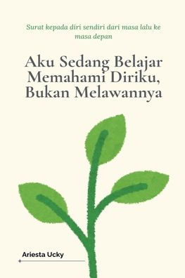 Aku Sedang Belajar Memahami Diriku, Bukan Melawannya