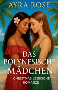 Title: Das Polynesische MÃ¯Â¿Â½dchen: Charistmas Lesbische Romanze, Author: Ayra Rose