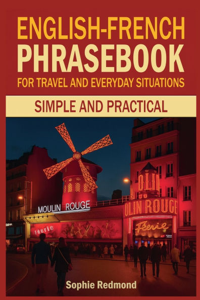 English-French Phrasebook for Travel and Everyday Situations: Simple and Practical