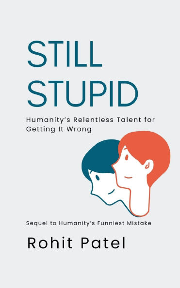 Still Stupid - Humanity's Relentless Talent for Getting It Wrong
