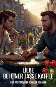Title: Liebe bei einer Tasse Kaffee: Eine Amsterdamer schwule Romanze, Author: Tim & Joost Verhoeven