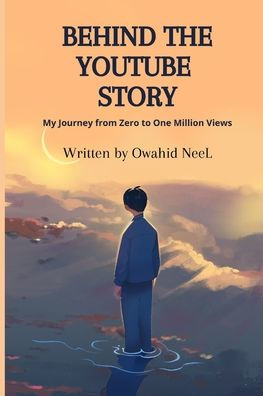Behind The YouTube Story: My Journey from Zero to One Million Views