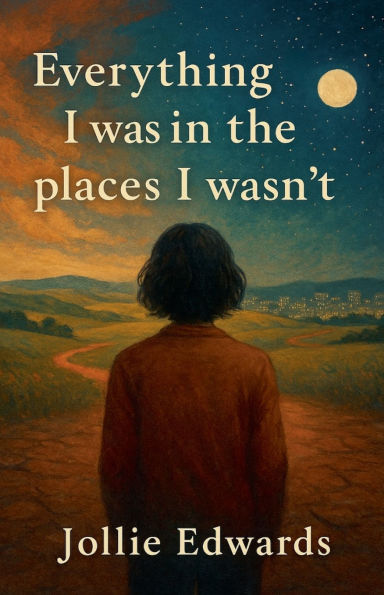 Everything I Was the Places Wasn't