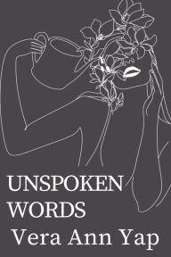Title: Unspoken Words, Author: Vera Ann Yap