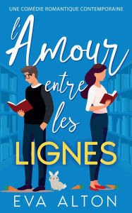 Title: L'Amour Entre les Lignes: Une Comï¿½die Romantique Contemporaine, Author: Eva Alton