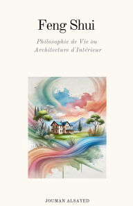 Title: Feng Shui Philosophie de Vie ou Architecture d'Intï¿½rieur, Author: Jouman Alsayed