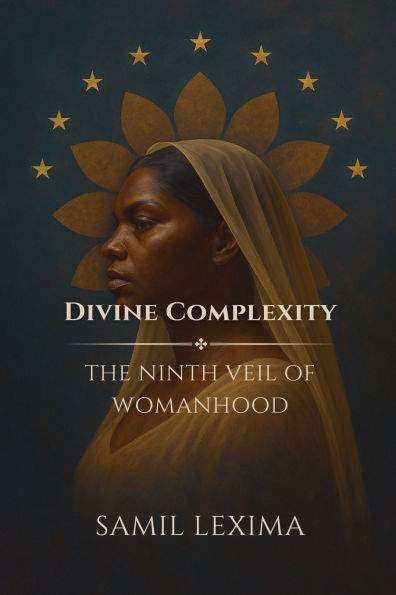 Divine Complexity: The Ninth Veil of Womanhood