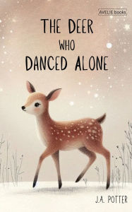 Title: The Deer Who Danced Alone, Author: J a Potter