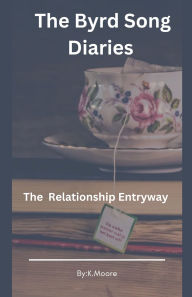 Title: The Byrd Song Diaries: Relationship Entryway, Author: K Moore