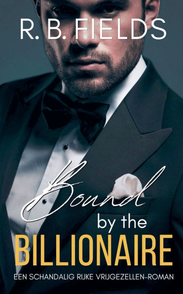 Bound by the Billionaire: Een Schandalig Rijke Vrijgezellen-roman