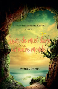 Title: Lune de miel dans un autre monde, Author: Patricia Ntsama
