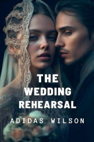 Title: The Wedding Rehearsal, Author: Adidas Wilson