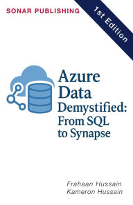 Title: Azure Data Demystified: From SQL to Synapse, Author: Kameron Hussain