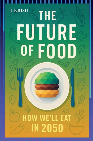 The Future of Food: How We'll Eat 2050