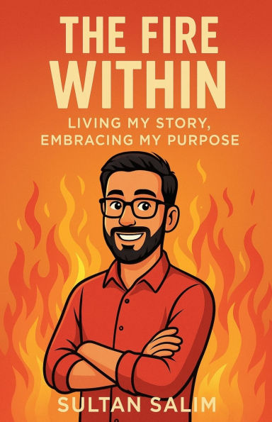 The Fire Within: Living My Story, Embracing Purpose
