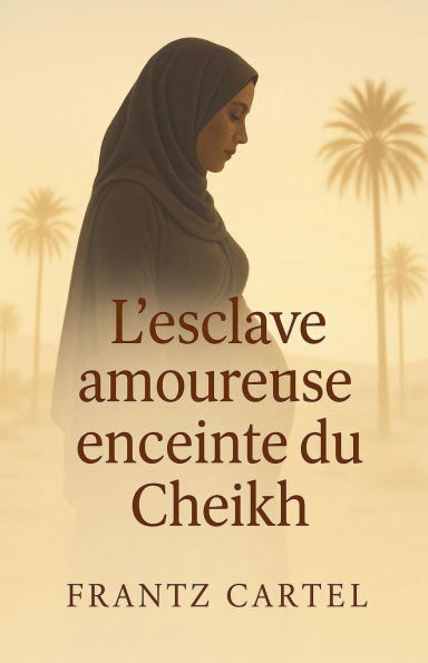 L'esclave amoureuse enceinte du cheikh