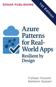 Title: Azure Patterns for Real-World Apps: Resilient by Design, Author: Kameron Hussain