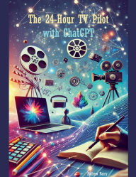 Title: The 24-Hour TV Pilot with ChatGPT, Author: Andrew Parry