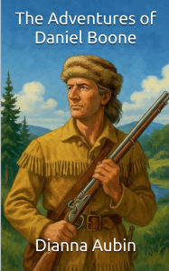 Title: The Adventures od Daniel Boone, Author: Dianna Aubin